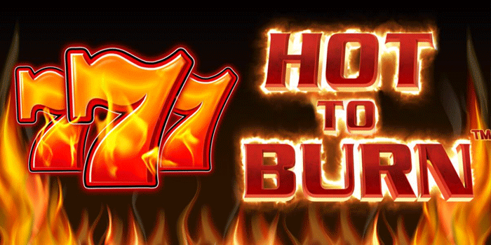 Panduan Lengkap Slot Hot To Burn Untuk Pemula