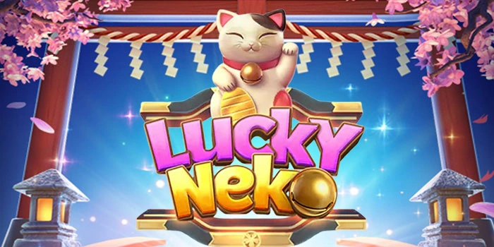 Tips Ampuh Bermain Slot Lucky Neko Menang Besar Mudah