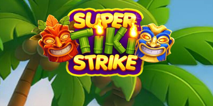 Bocoran Spin Slot Super Tiki Strike Gampang Maxwin Hari Ini