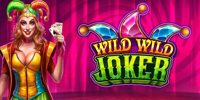 Bongkar Pola Bermain Slot Wild Wild Joker Agar Cuan Selalu